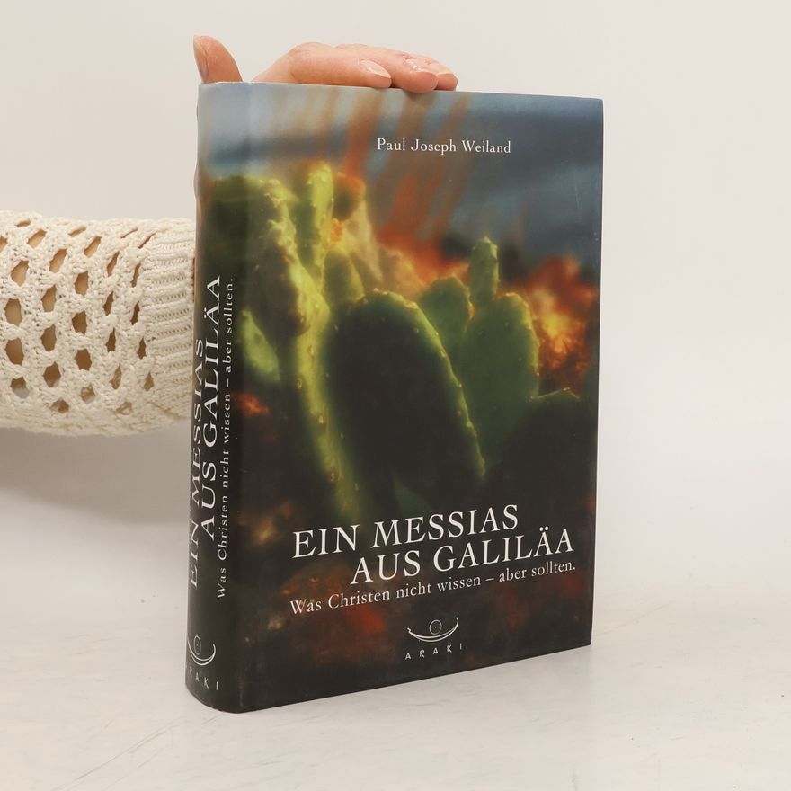 Paul Joseph Weiland Ein Messias aus Galiläa