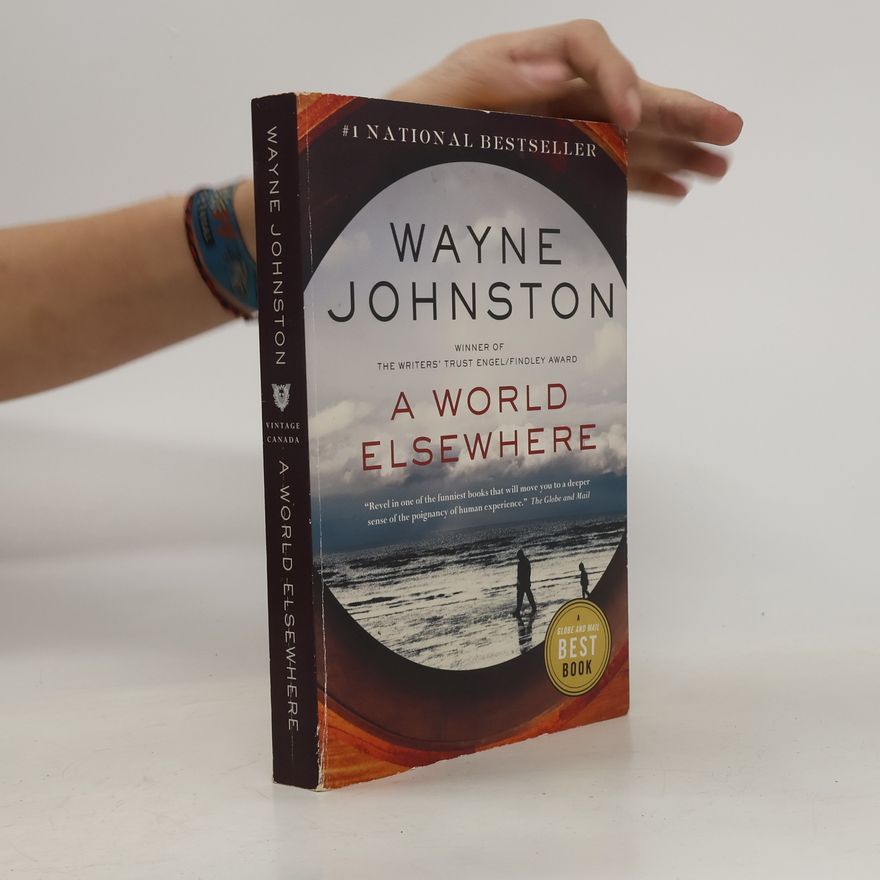 Wayne Johnston A World Elsewhere