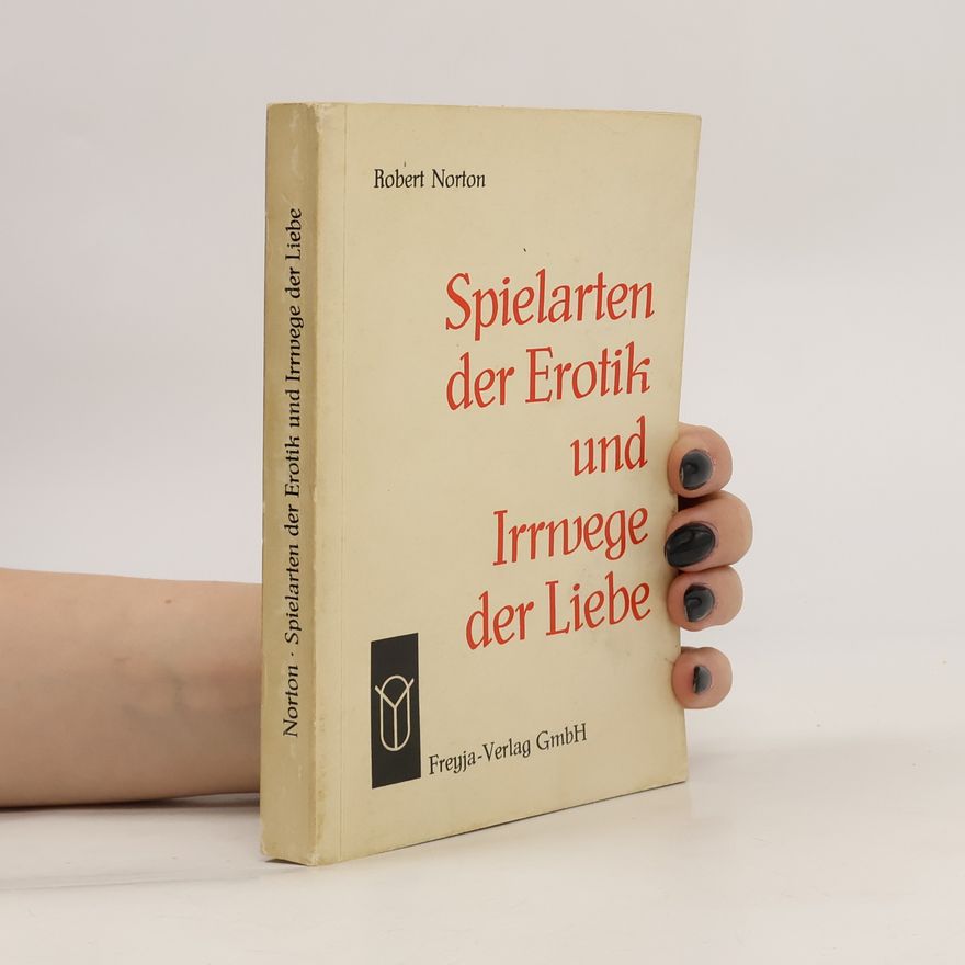 Robert Norton Spielarten der Erotik und Irrwege der Liebe