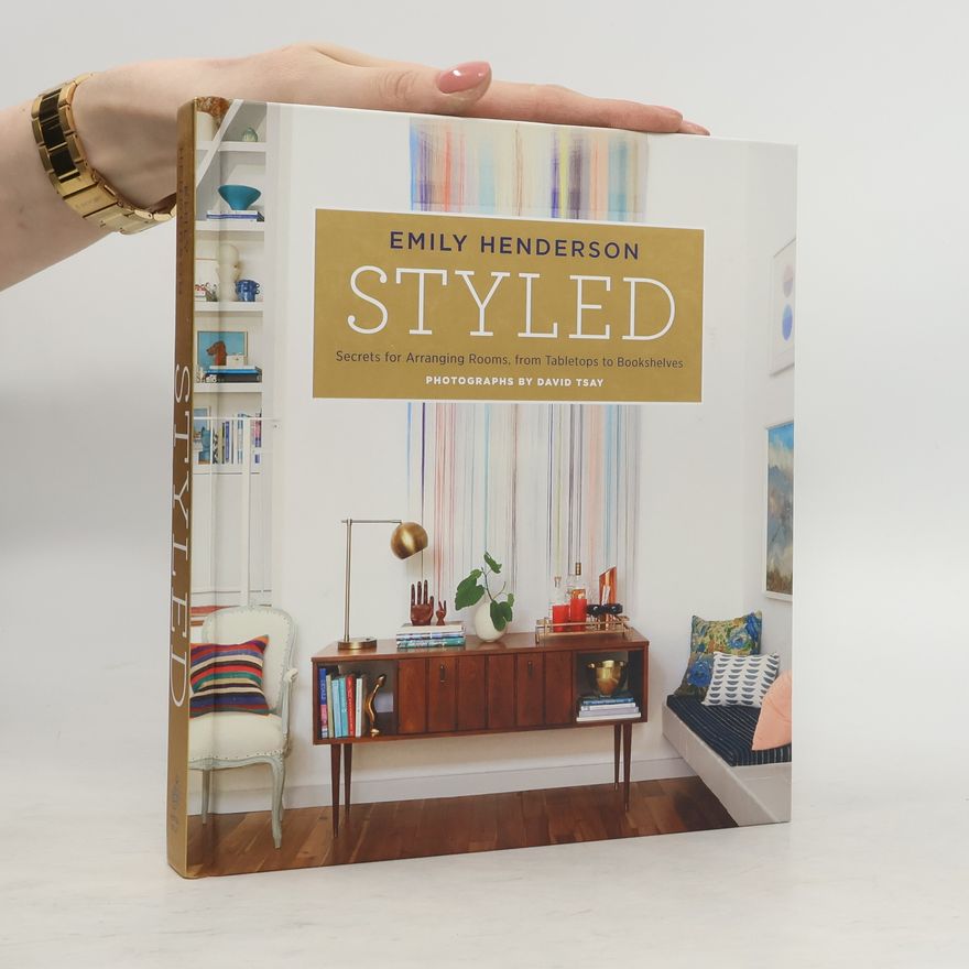 Emily Henderson Styled: Secrets for Arranging Rooms, from Tabletops to Bookshelves