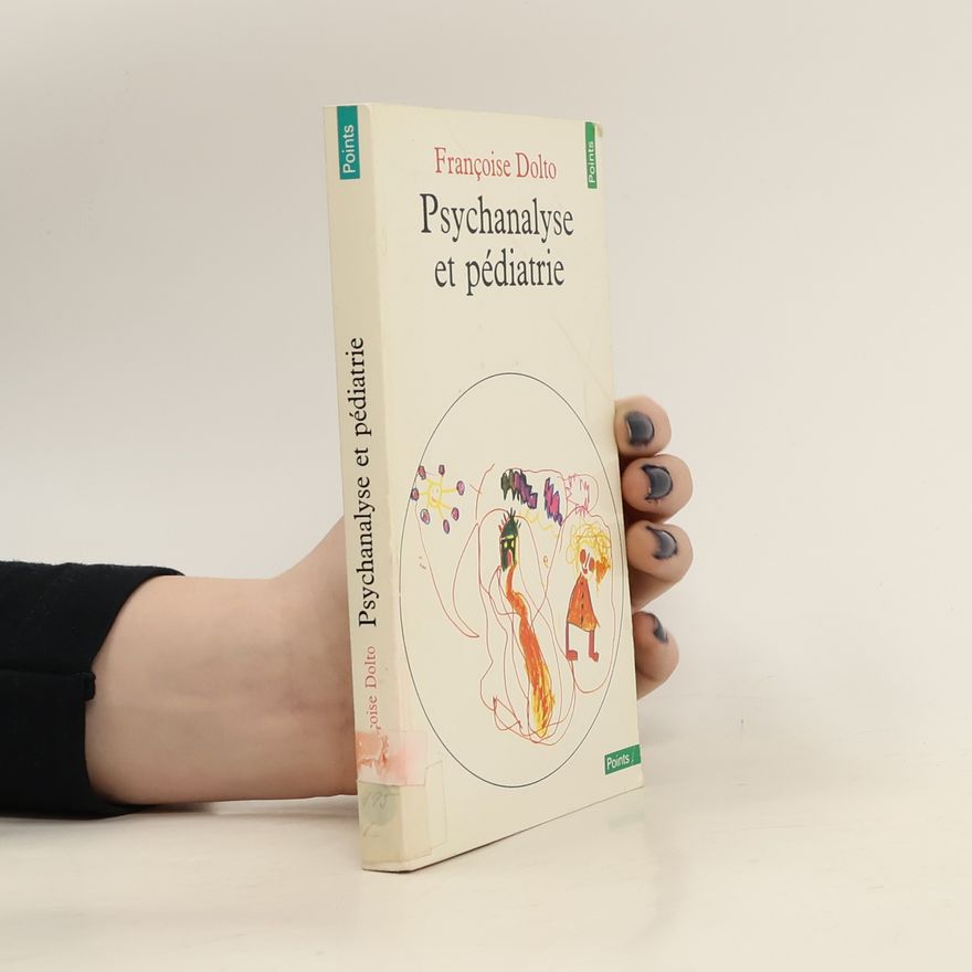 Françoise Dolto Psychanalyse et pédiatrie