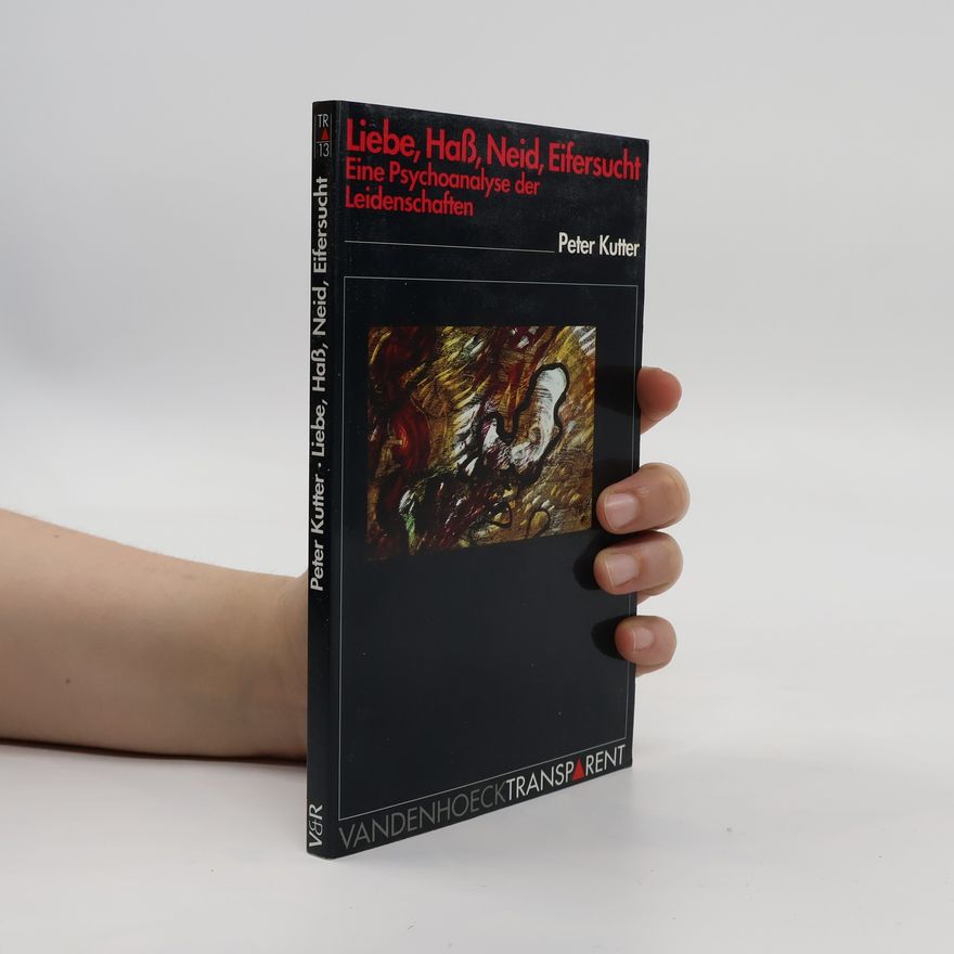 Peter Kutter Liebe, Hass, Neid, Eifersucht