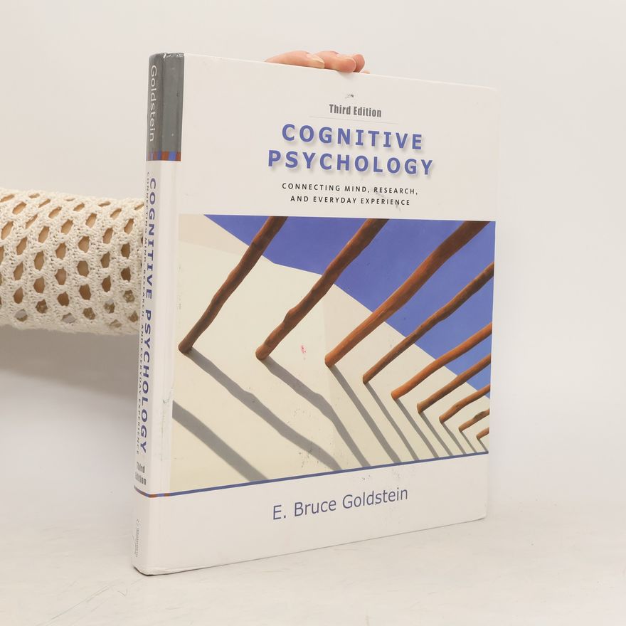 E. Bruce Goldstein Cognitive Psychology. Connecting Mind, Research and Everyday Experience