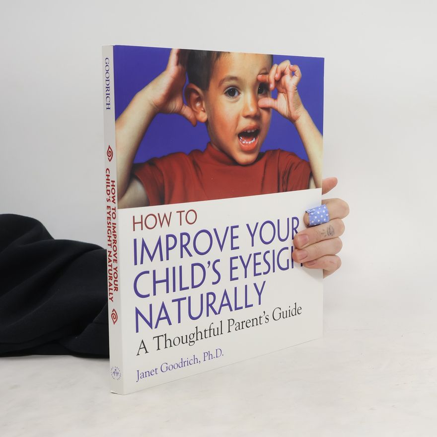 Janet Goodrich How to Improve Your Child's Eyesight Naturally: A Thoughtful Parent's Guide