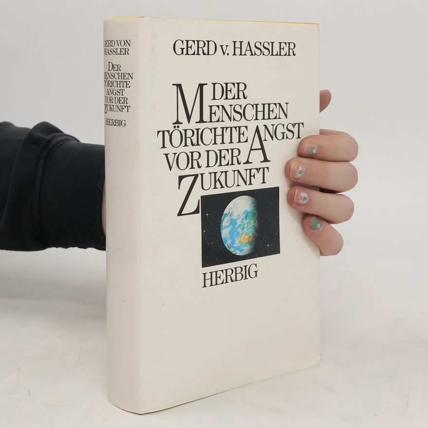 Gerd von Haβler Der Menschen törichte Angst vor der Zukunft
