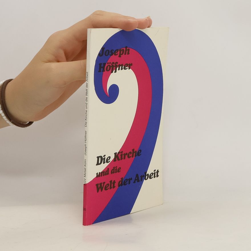 Joseph Höffner Die Kirche und die Welt der Arbeit