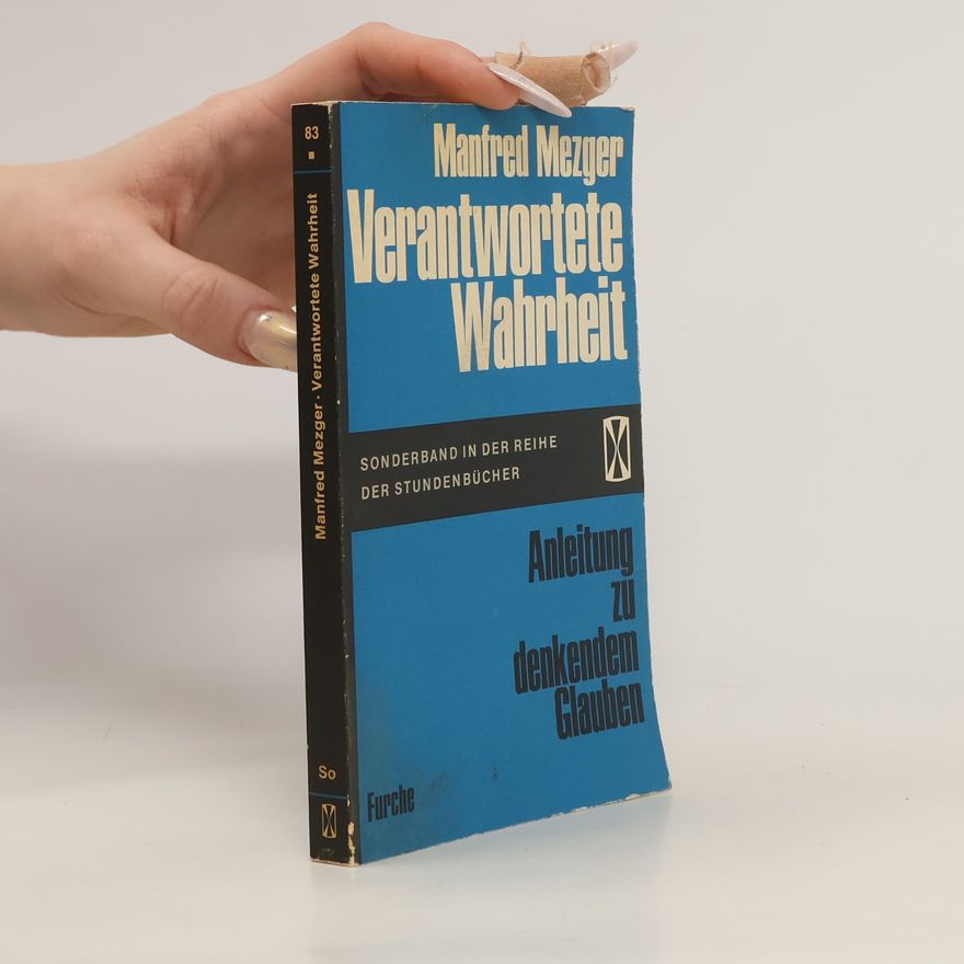 Manfred Mezger Verantwortete Wahrheit. Anleitung zu denkendem Glauben