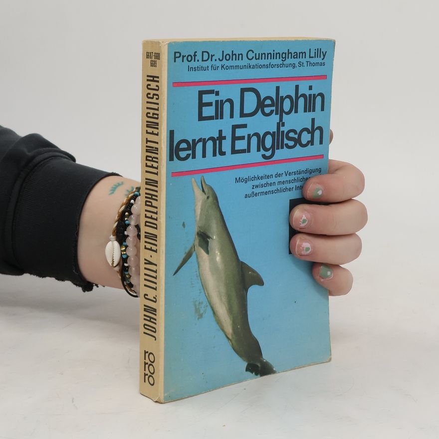 John C. Lilly Ein Delphin lernt Englisch