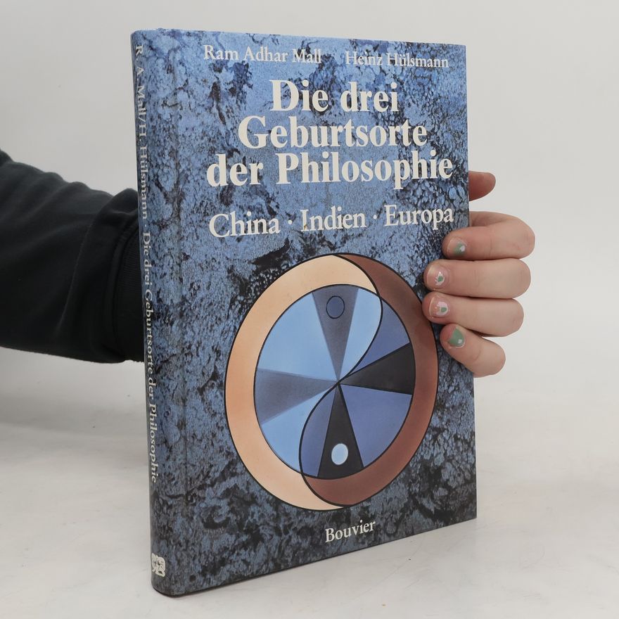 Ram Adhar Mall Die drei Geburtsorte der Philosophie China, Indien, Europa