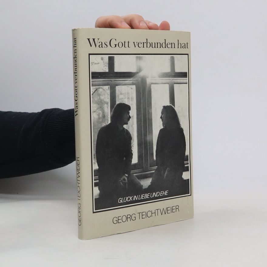 Georg Teichtweier Was Gott verbunden hat ...
