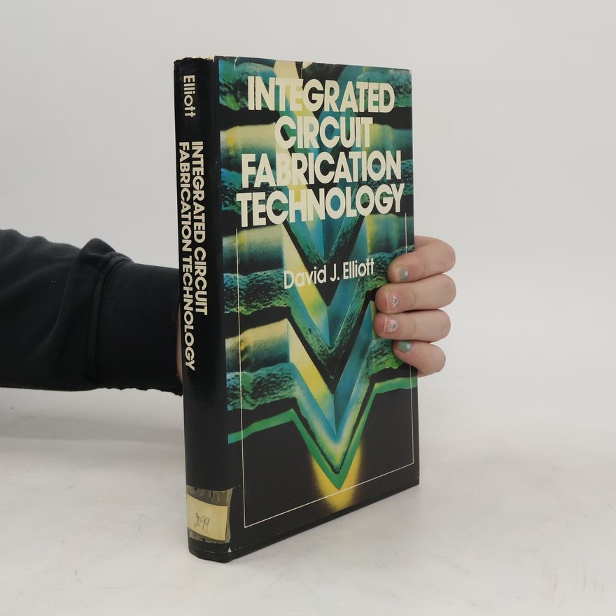 David J. Elliott Integrated Circuit Fabrication Technology