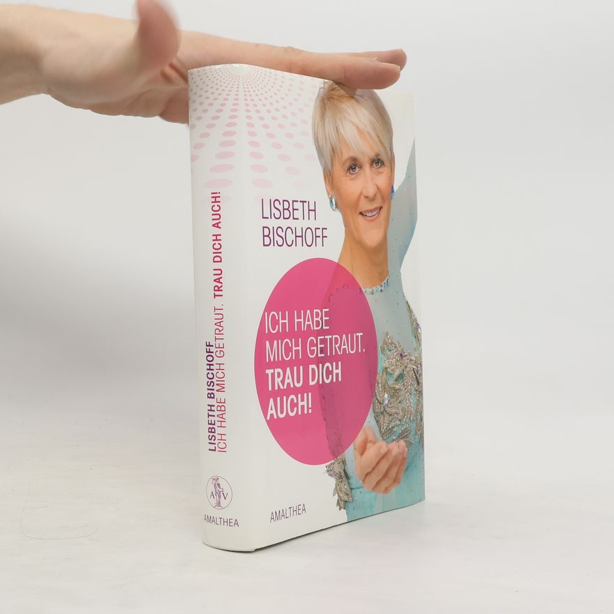 Lisbeth Bischoff Ich hab mich getraut. Trau dich auch!