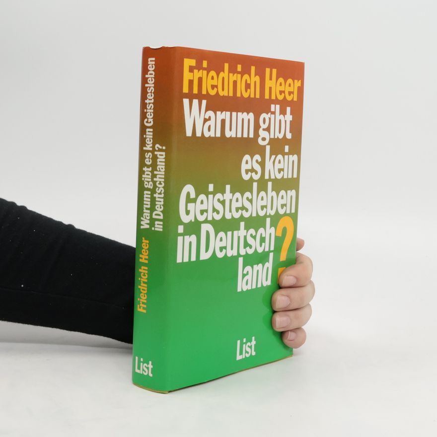 Friedrich Heer Warum gibt es kein Geistesleben in Deutschland?