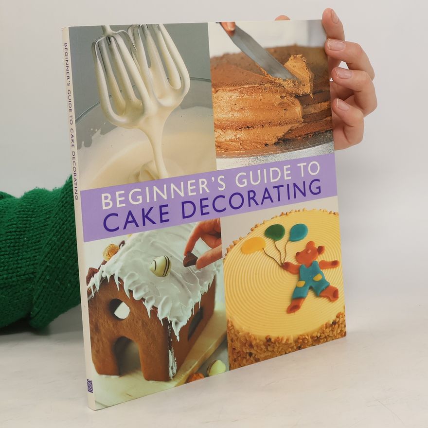 Kolektiv autorů Beginner's Guide to Cake Decorating