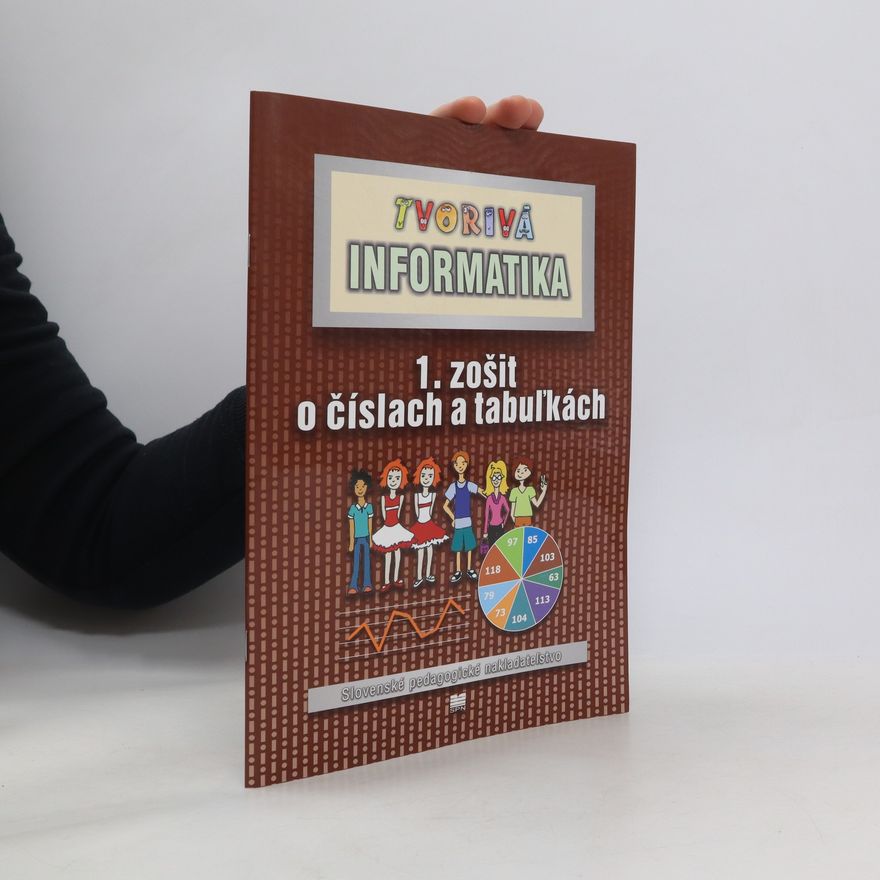 Kolektiv autorů Tvorivá informatika : 1. zošit o číslach a tabuľkách