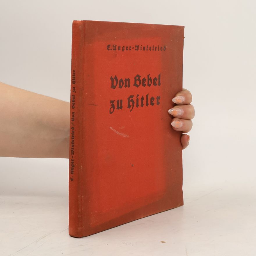 Emil Unger Von Bebel zu Hitler