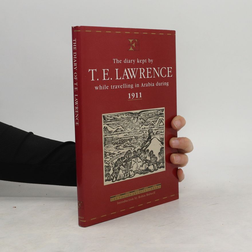 T. E. Lawrence The Diary Kept by T. E. Lawrence While Travelling in Arabia During 1911