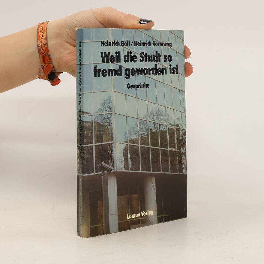 Heinrich Böll Weil die Stadt so fremd geworden ist ...