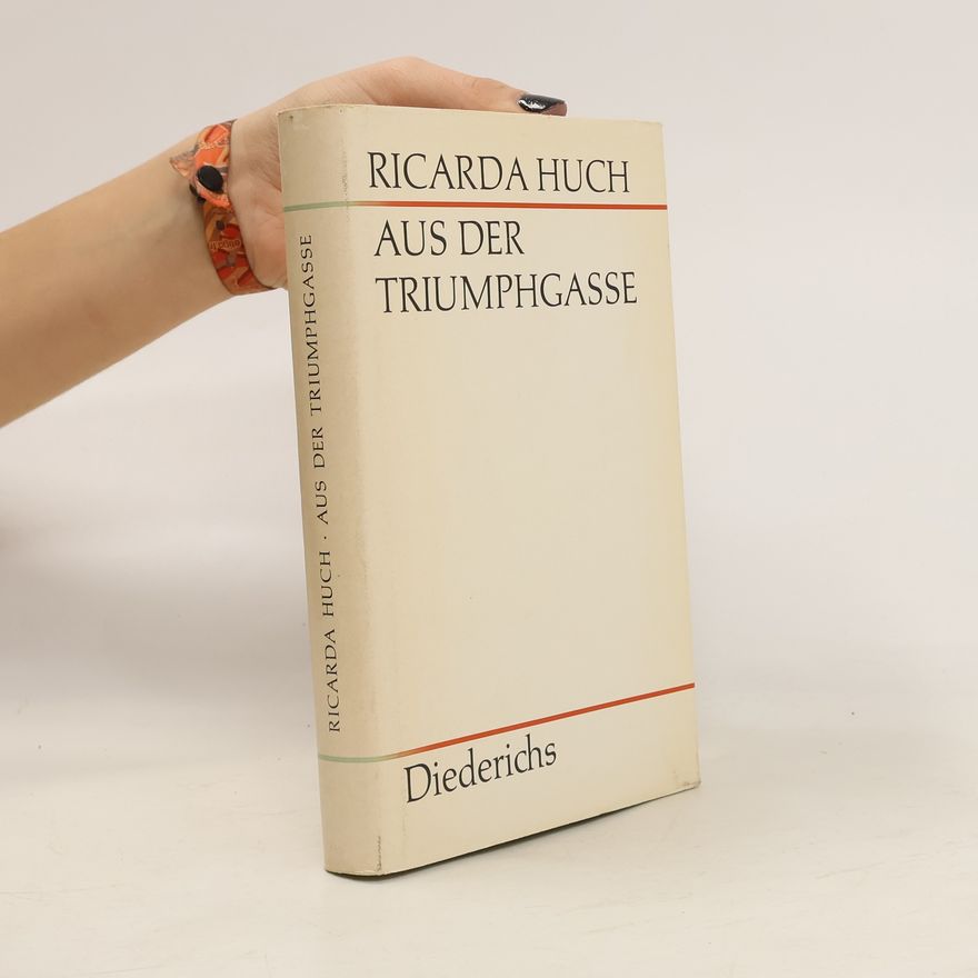 Ricarda Huch Aus der Triumphgasse