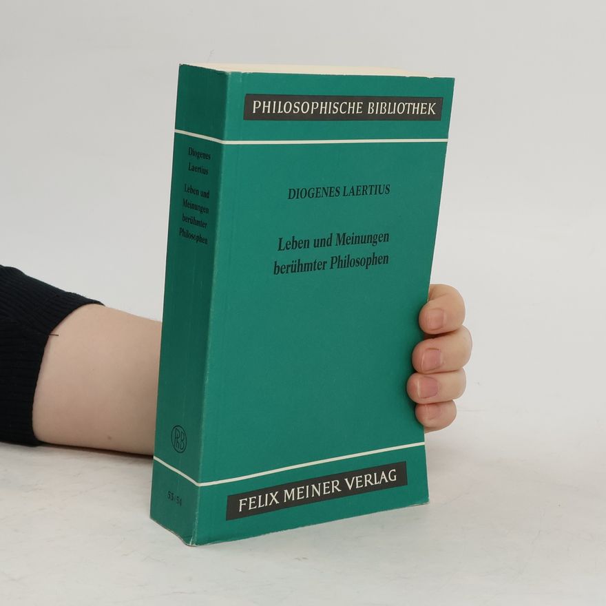 Diogenes Laërtius Leben und Meinungen berühmter Philosophen. Buch I-X