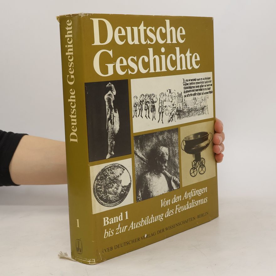 Autorenkollektiv Deutsche Geschichte 1. Von den Anfängen bis zur Ausbildung des Feudalismus