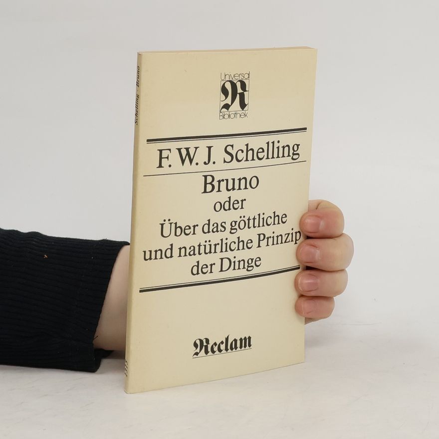 Friedrich Wilhelm Joseph Schelling Bruno oder über das göttliche und natürliche Prinzip der Dinge