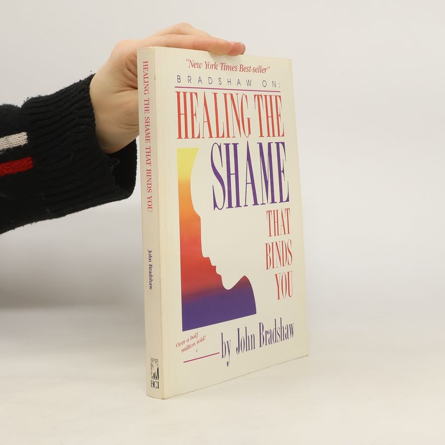 John Bradshaw Healing the shame that binds you