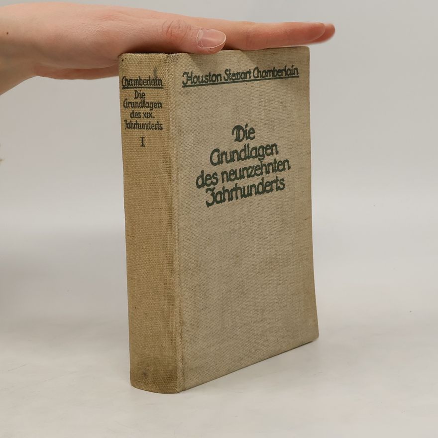 Houston Stewart Chamberlain Die Grundlagen das neunzehnten Jahrhunderts I.