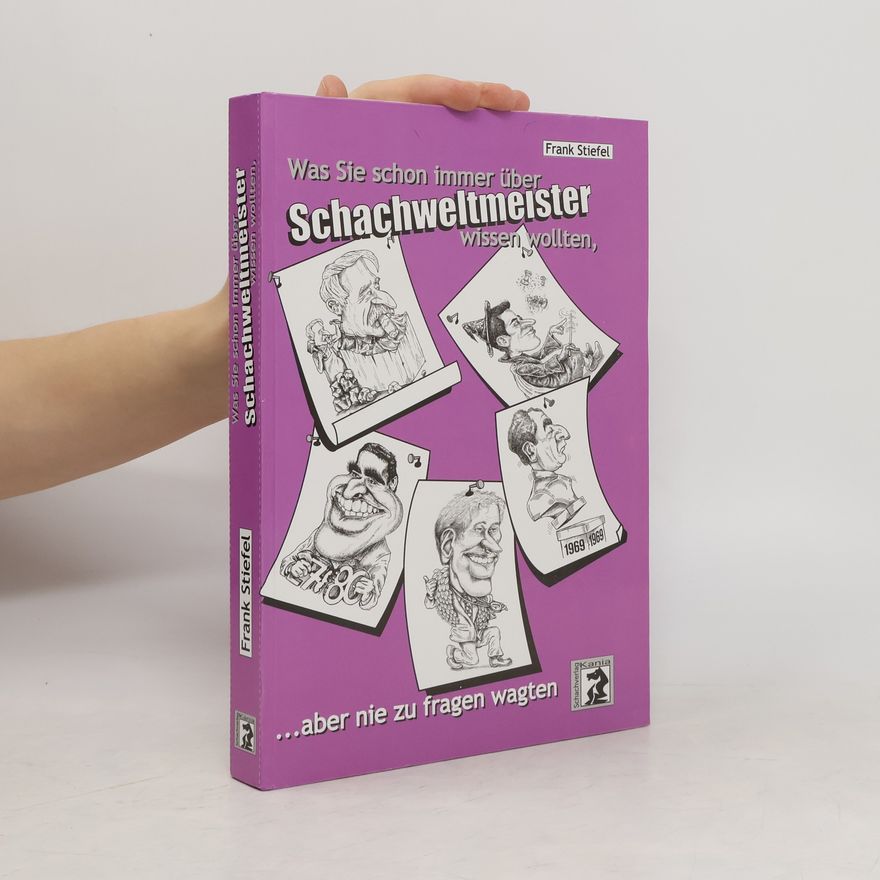 Frank Stiefel Was Sie schon immer über Schachweltmeister wissen wollten, ... aber nie zu fragen wagten