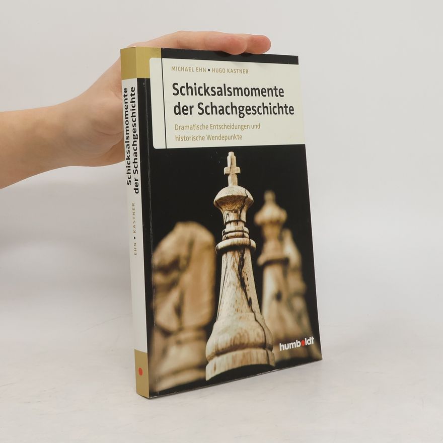 Michael Ehn Schicksalsmomente der Schachgeschichte
