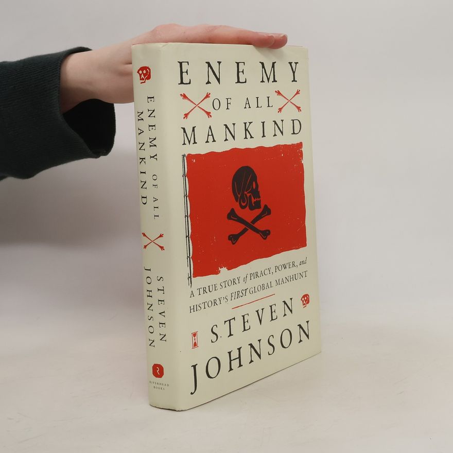Steven Johnson Enemy of All Mankind: A True Story of Piracy, Power, and History's First Global Manhunt