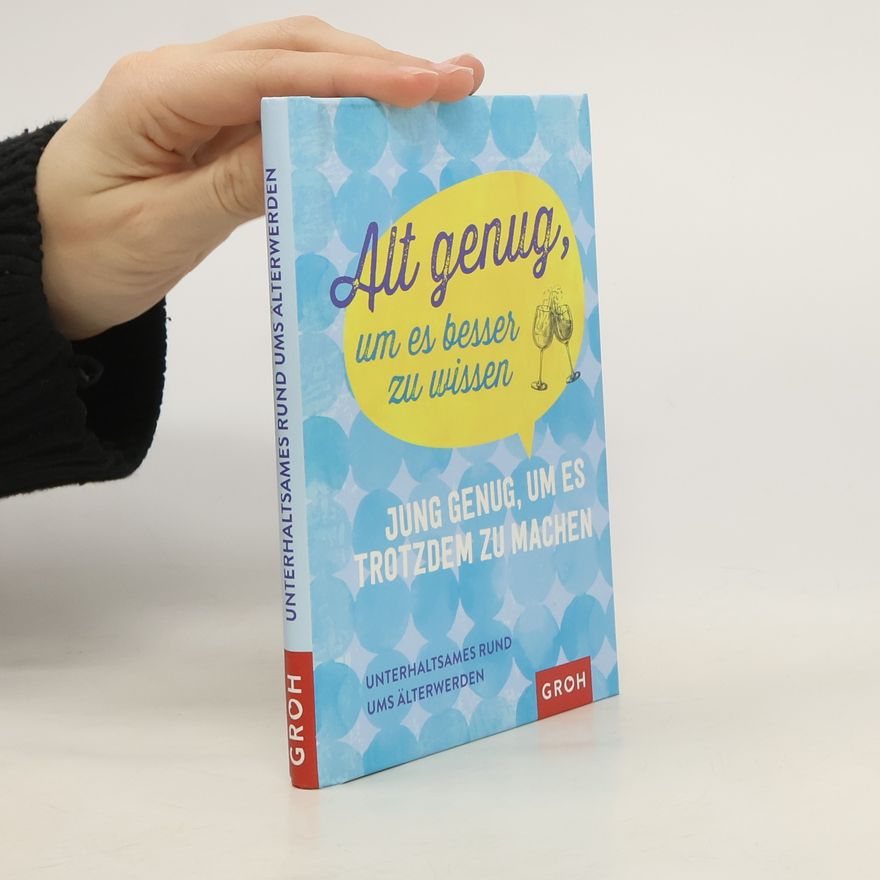Various authors Alt genug, um es besser zu wissen, jung genug, um es trotzdem zu machen