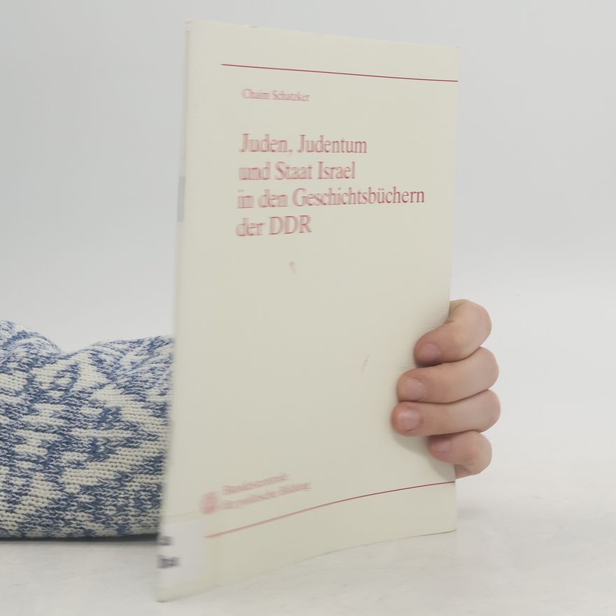Chaim Schatzker Juden, Judentum und Staat Israel in den Geschichtsbüchern der DDR