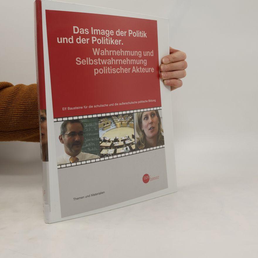 Markus Gloe Das Image der Politik und der Politiker - Wahrnehmung und Selbstwahrnehmung politischer Akteure