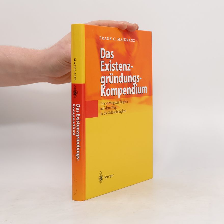 Frank C. Maikranz Das Existenzgründungs-Kompendium