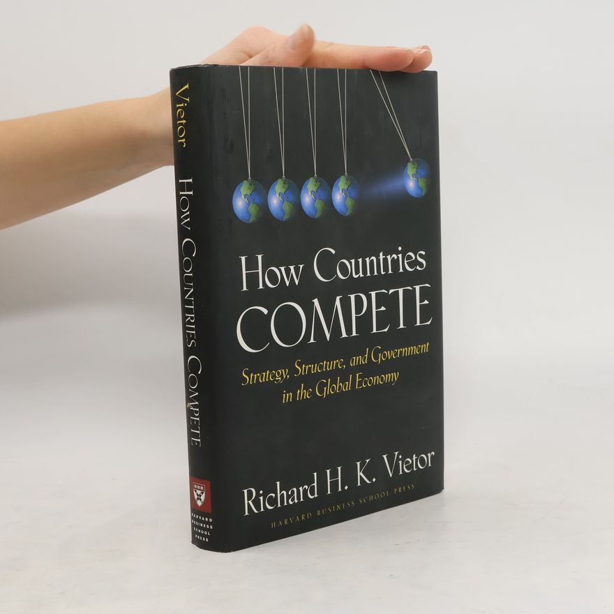 Richard H. K. Vietor How Countries Compete