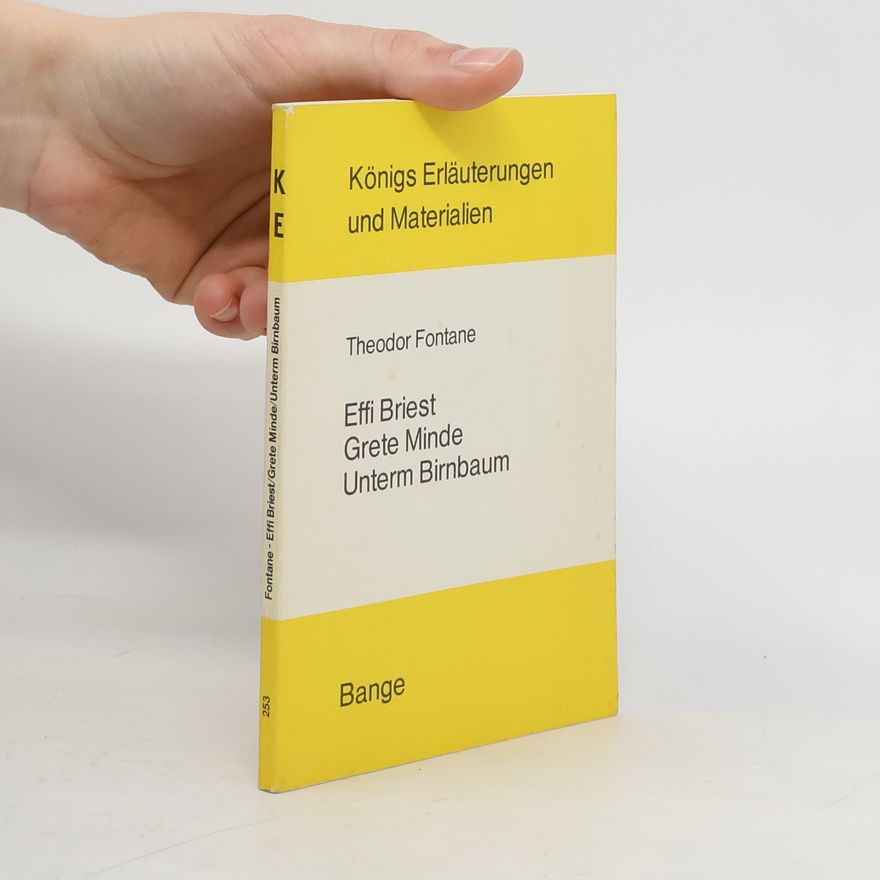Theodor Fontane Erläuterungen zu Theodor Fontanes Effi Briest, Grete Minde, Unterm Birnbaum