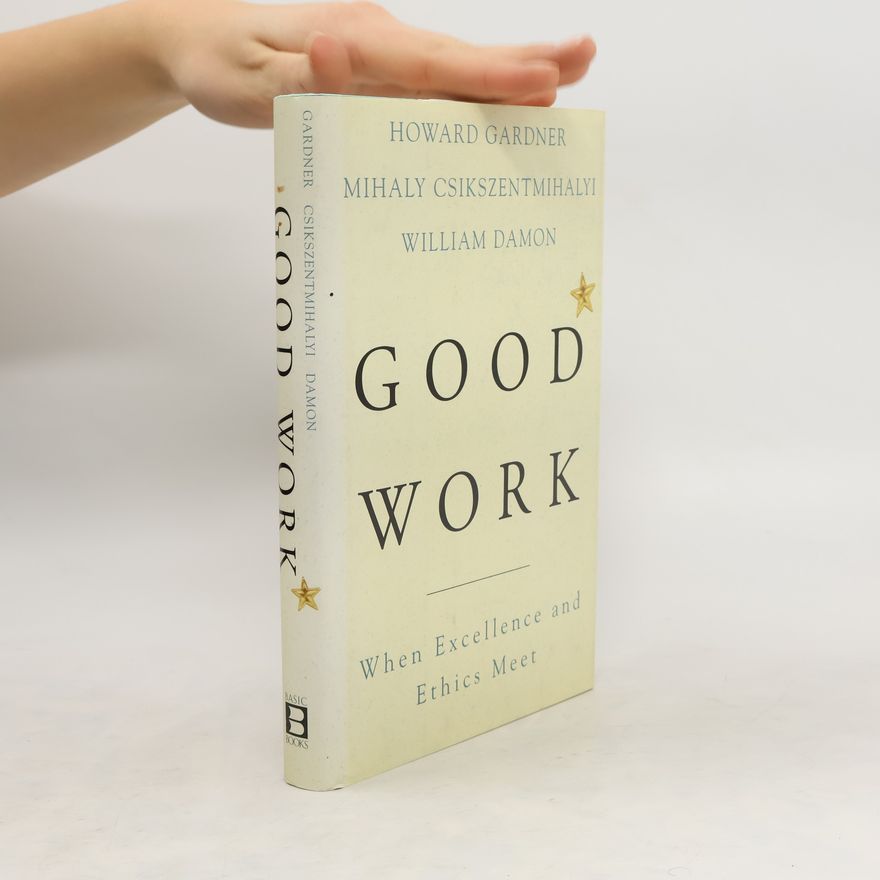 William Damon Good work: When Excellence and Ethics Meet