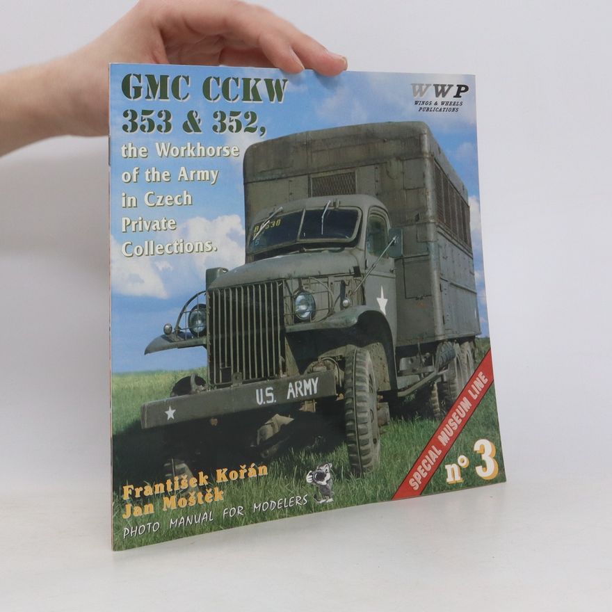 František Kořán GMC CCKW 353 & 352. The Workhorse of the Army in Czech Private Collections