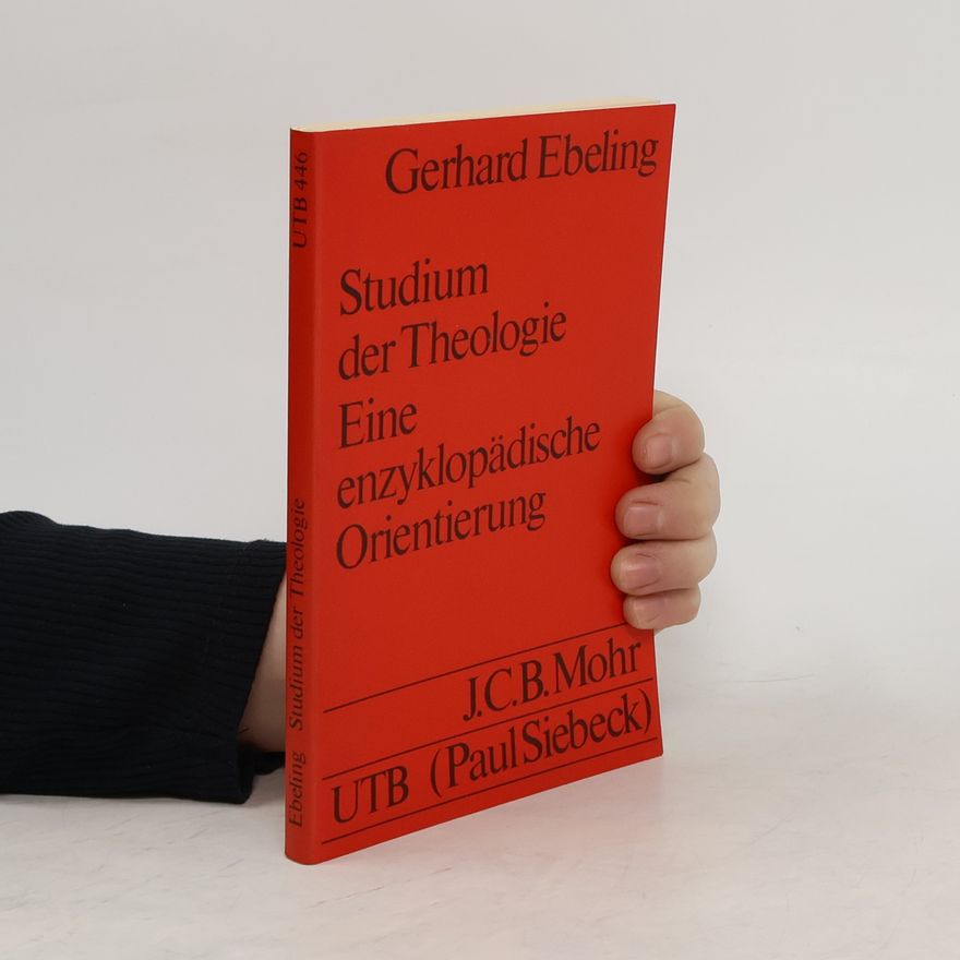Gerhard Ebeling Studium der Theologie: Eine enzyklopädische Orientierung