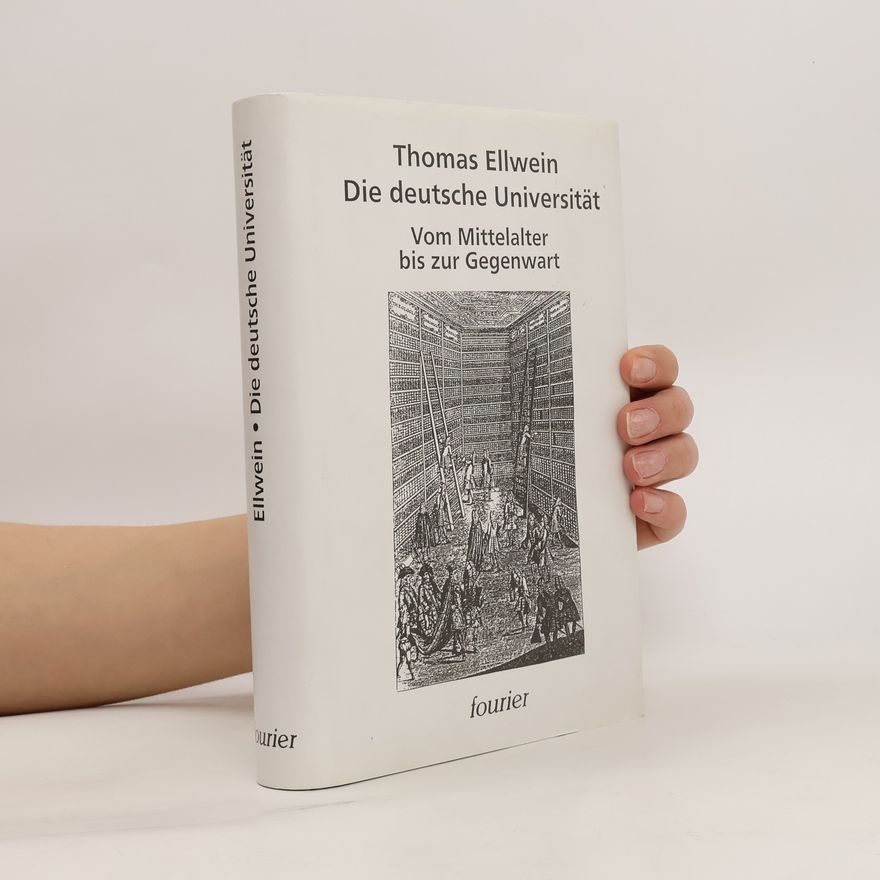 Thomas Ellwein Die deutsche Universität vom Mittelalter bis zur Gegenwart