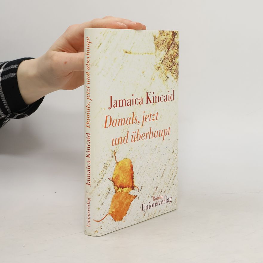 Jamaica Kincaid Damals, jetzt und überhaupt