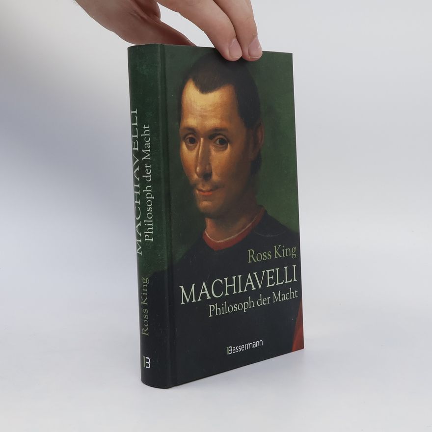 Ross King Machiavelli - Philosoph der Macht