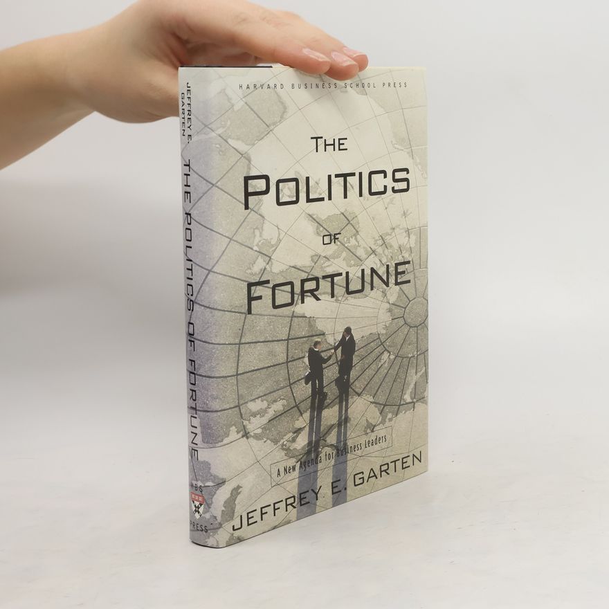 Jeffrey E. Garten The Politics of Fortune