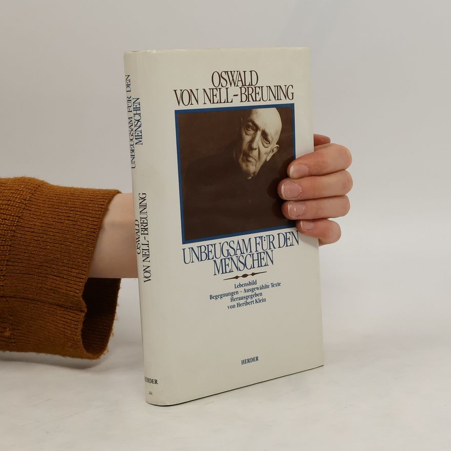 Heribert Klein Oswald von Nell-Breuning - unbeugsam für den Menschen