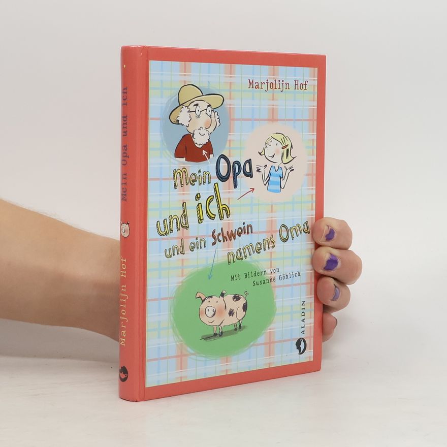 Marjolijn Hof Mein Opa und ich und ein Schwein namens Oma