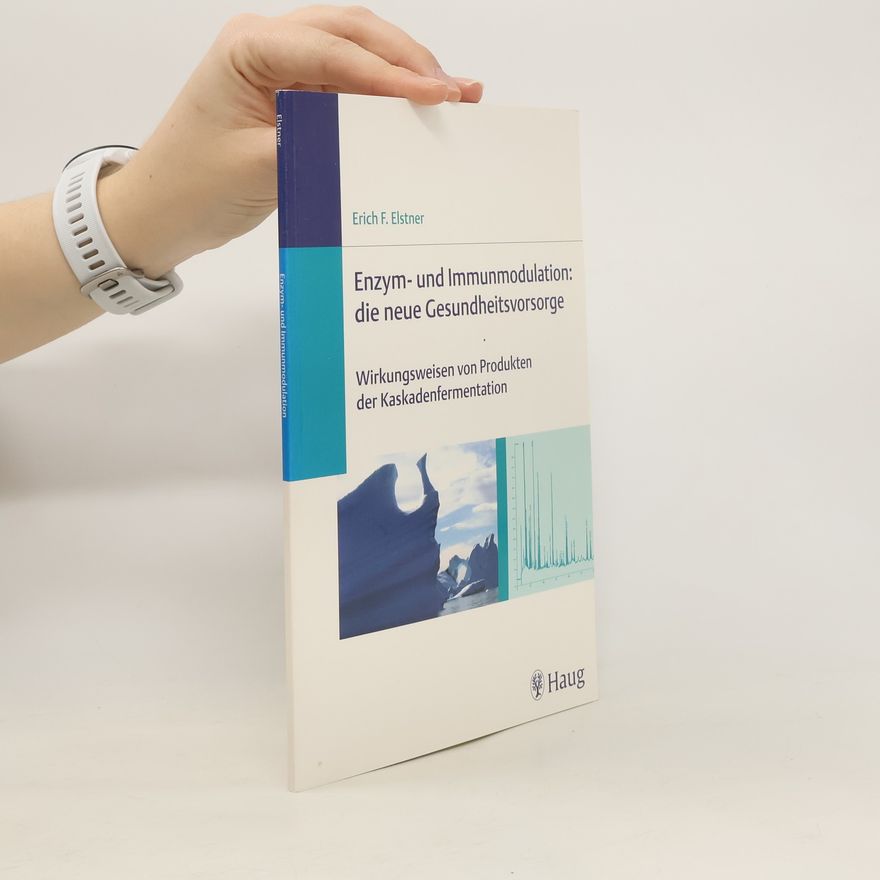 Erich F. Elstner Enzym- und Immunmodulation: die neue Gesundheitsvorsorge
