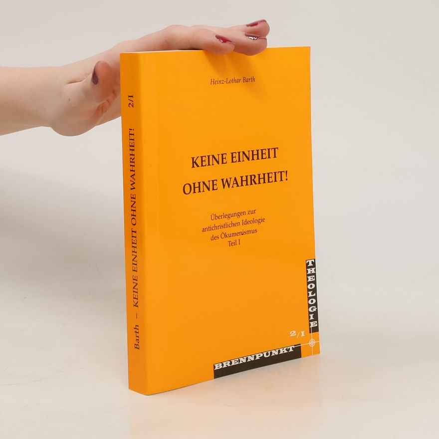 Heinz-Lothar Barth Keine Einheit ohne Wahrheit! 2/I