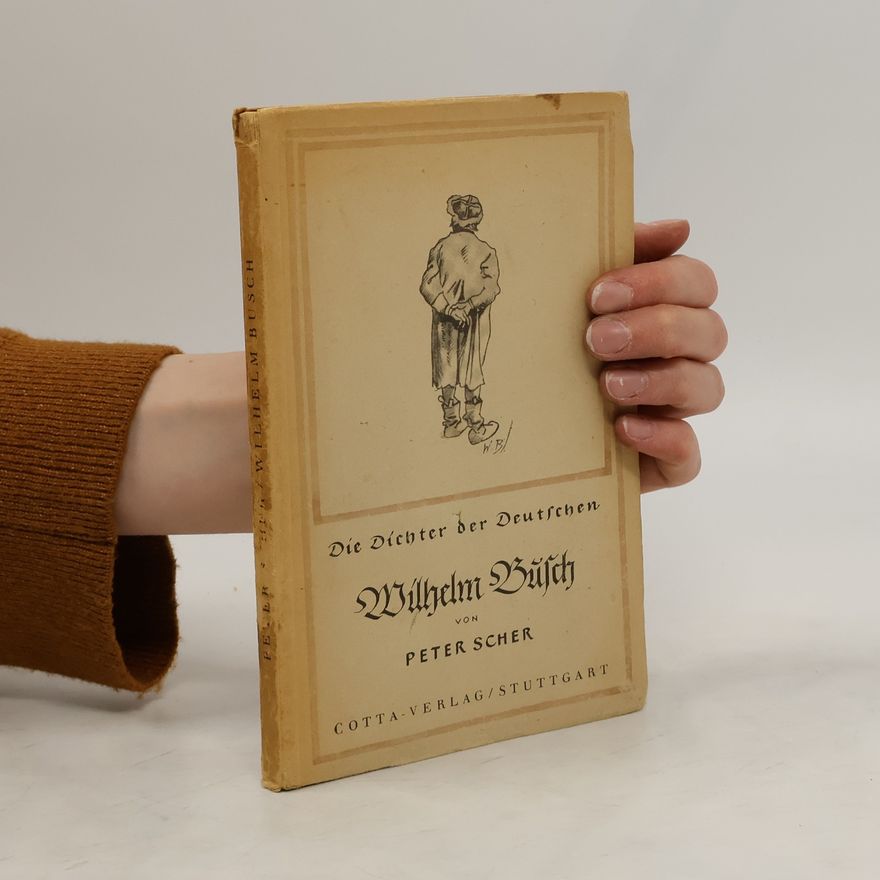 Peter Scher Die Dichter der Deutschen. Wilhelm Büsch