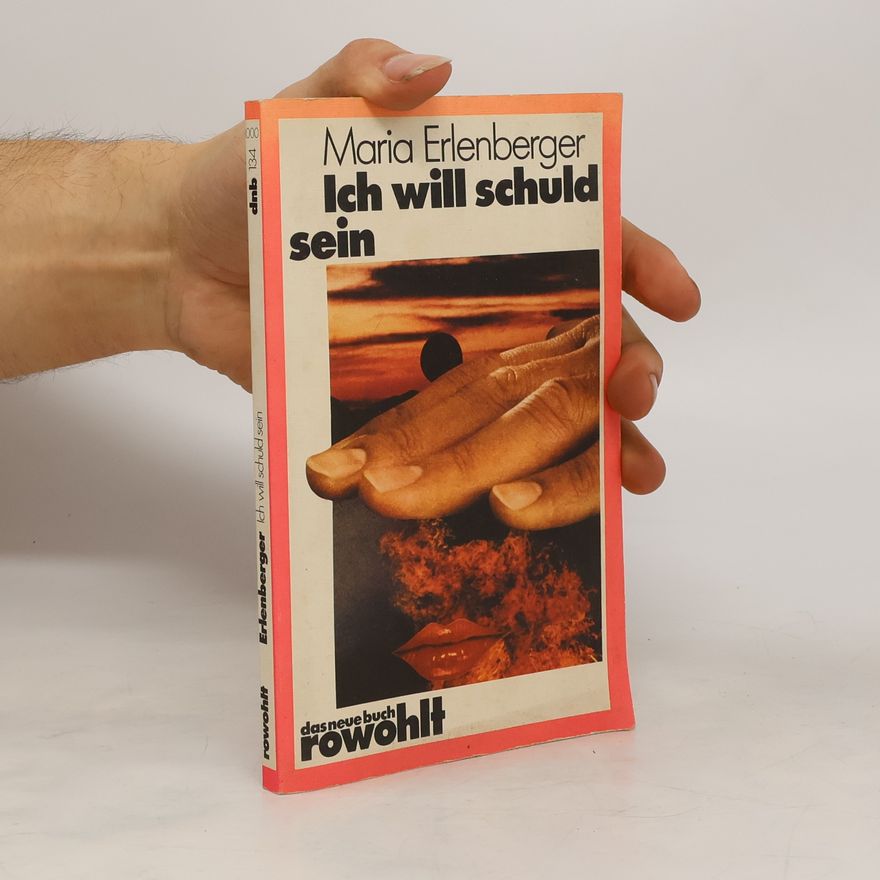 Maria Erlenberger Ich will schuld sein. Gedankensammlung